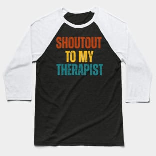 Shoutout to my therapist Baseball T-Shirt